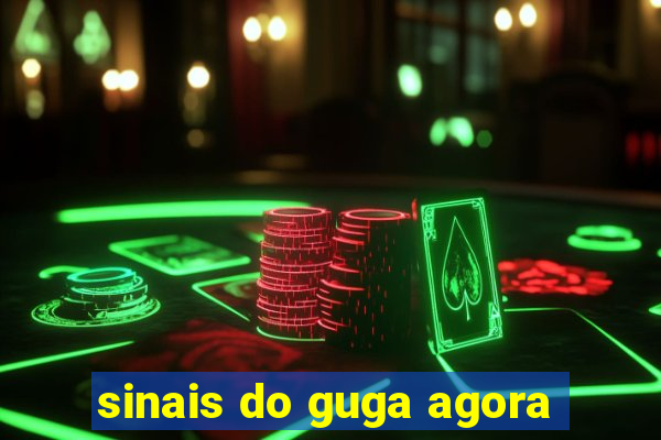 sinais do guga agora